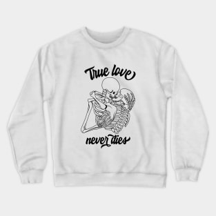 True Love Never Dies Crewneck Sweatshirt